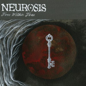 Neurosis ”Fires within fires”
